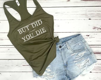 But Did You Die Womens Workout Racerback Tank. Did You Die. Gym. Tee. Shirt. Top. Plus Size. Womens. Trending. Did you Die. Popular. Did You