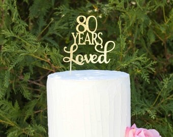 80 Years Loved Cake Topper, 80 Cake Topper, 80th Anniversary Cake Topper, Eighty Cake Topper, 80th Birthday Cake Topper, Glitter Cake Topper