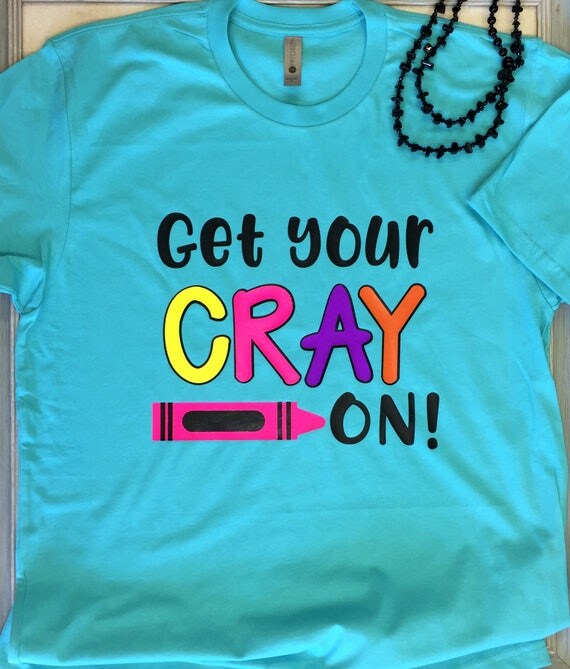 Get Your Cray On Teacher Shirt End of Year Teacher Shirt