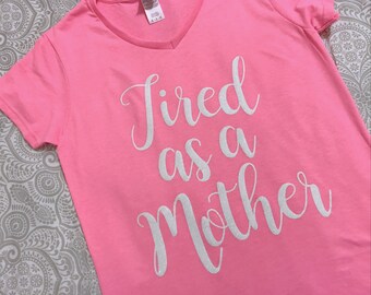 Tired as a Mother Shirt