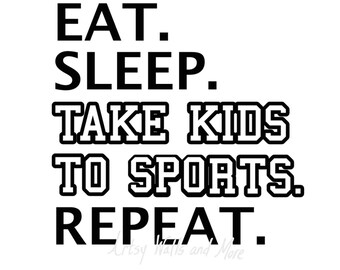 Eat Sleep Take Kids to Sports Repeat SVG png jpg sports svg CUT file, funny sports mom svg cut file, baseball mom svg, soccer mom svg