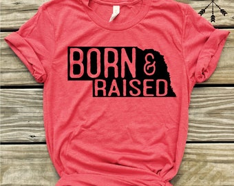 Nebraska Born & Raised, tshirt, Nebraska Shirt, Home T-shirt, Nebraska graphic t, state pride tshirt, free ship,