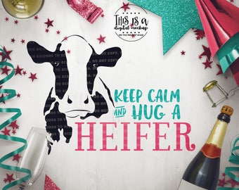 Cow svg, Keep Calm svg, Hug a Heifer, Cow Cut File, Heifer svg, eps, dxf, png Cut Files for Silhouette for Cricut