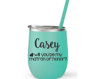 Matron of Honor Proposal, Stainless Cup, Engraved Cup, Wine To Go Cup, Matron of Honor Wine Cup, Matron of Honor Gift, Bridal Party Proposal