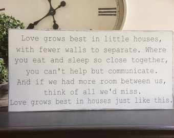 Love grows best in little houses, wood sign.