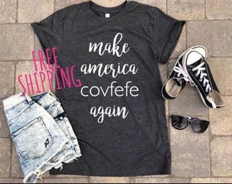 Trump shirt, covfefe shirt, make america covfefe again shirt Graphic tee, gift ideas, boyfriend tee, tshirt, gifts, unisex tee, personalized