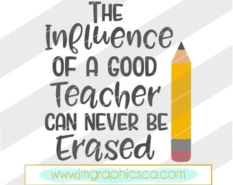 The influence of a good teacher svg, eps, dxf, png, cricut, cameo, scan N cut, cut file, teacher appreciation svg, teacher svg, teacher gift
