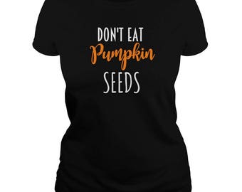 Pumpkin Seed T shirt - Don't Eat Pumpkin Seeds T shirt - Funny Pumpkin Seed Tshirt - Maternity Tshirt - Maternity Gift - Cotton - Small 3XL
