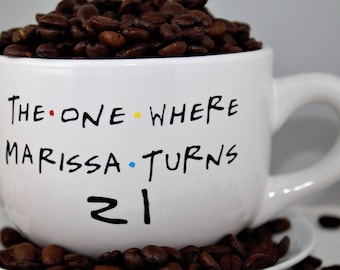 Custom Friends TV Show Coffee Mug - 14 OZ - The One Where ____ Turns ____
