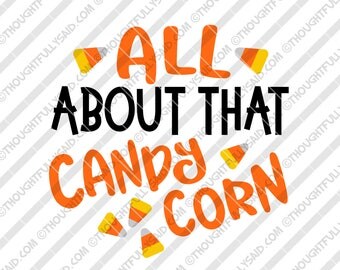 SVG, DXF, png, eps files, All About That Candy Corn, funny halloween design, die cut Silhouette, Cricut, women, boy, girl, baby