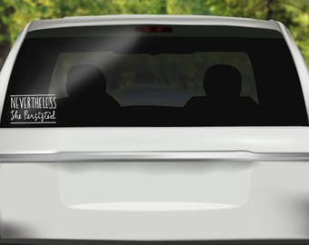 Nevertheless She Persisted Decal - Nasty Woman Car Decal - Feminism - She Persisted Sticker - Bumper sticker - Vinyl Decal - Car Stickers