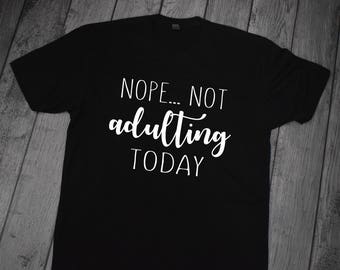 not adulting today t shirt