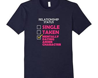 Funny Mentally Dating An Anime Character T-Shirt