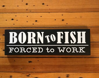 Fishing Signs, Born To Fish, Custom Fishing Signs, Rustic Signs, Fishing Gifts, Man Cave Signs, 5.5x18