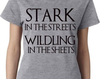Game of Thrones, Stark in the Streets Wildling In The Sheets, Stark, GOT, Fandom Shirt, Game of Thrones Shirt