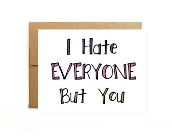 Funny Anniversary Card for Him - Galentine Day - Valentines Day Card - Mean Card - Best Friends - I Hate Everyone But You