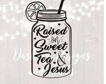 Download Raised on Sweet Tea and Jesus svg Southern svg Sweet Tea and