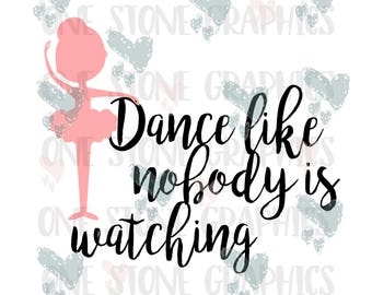 Dance like nobody is watching,dance like nobody is watching svg,dance svg,dancing,ballerina svg,ballerina,dancer,dancer svg,little ballerina