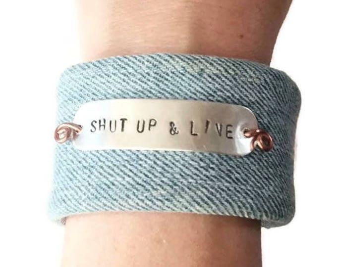 Shut Up and Live Hand Stamped Cuff Bracelet, Upcycled Denim Cuff, Unique Birthday Gift, Denim Cuff Bracelet, Gift for Her