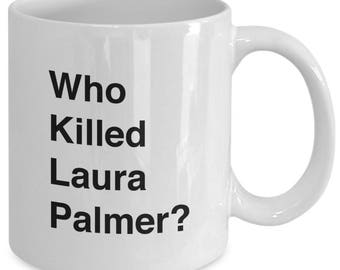 Who Killed LAURA PALMER? Mug - Twin Peaks TV Show Fan Gift - 11 oz white coffee tea cup