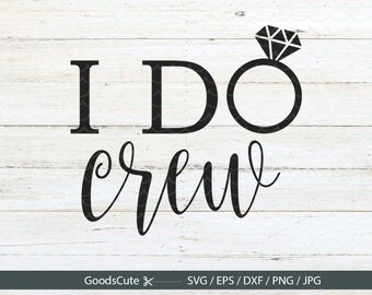 I Do Crew SVG Bride SVG, Wifey svg, Wedding SVG, Bridesmaids svg Clipart Vector for Silhouette Cricut Cutting Machine Design Download Print