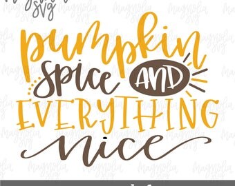 Pumpkin Spice and Everything Nice svg, Pumpkin Spice svg, Fall SVG, Thanksgiving svg, Pumpkin Spice Season, Fall Decor svg, Pumpkin svg file