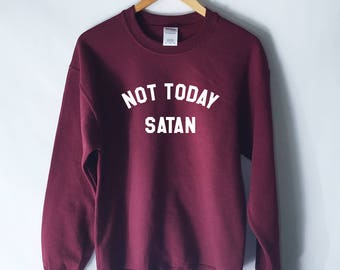 Not Today Satan Sweatshirt - Rupaul Shirt - Not Today Shirt - Jesus Shirt - Bianca Del Rio - Rupauls Drag Race - Satan Shirt - Sweater