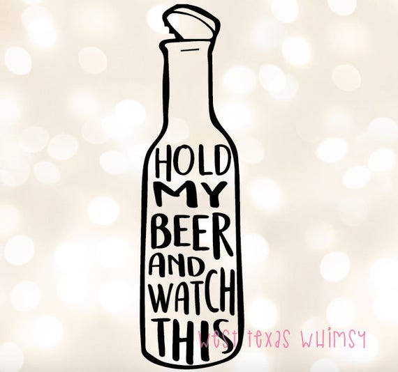 Hold My Beer SVG Beer svg Beer bottle svg Funny Dad svg