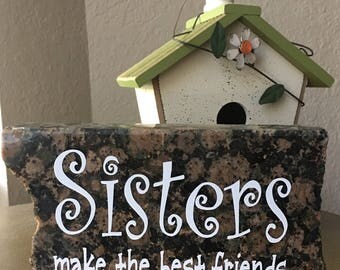 Sisters Make the Best Friends- Granite Home Decor