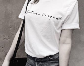 Low Stock!!! The Future Is Equal Unisex T-Shirt / Feminist T-Shirt / Slogan Tee / Equality T-shirt / 100% Cotton T-shirt