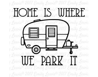 Home is where we park it svg - camping SVGs - camping Cut Files - SVGs - camping svg cuts - happy campers - Cricut Files - camper - camp