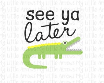 SALE- See you later alligator SVG, DXF, Eps, png Files for Cutting Machines Cameo or Cricut // zoo svg // childrens svg