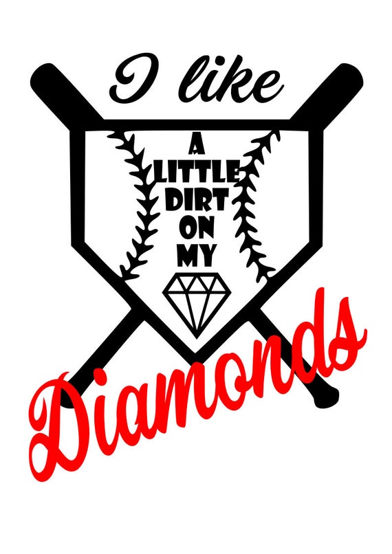 I like a little dirt on my diamonds SVG File Quote Cut File