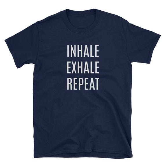 Inhale Exhale Repeat Shirt Meditation Wear Yogawear 9138