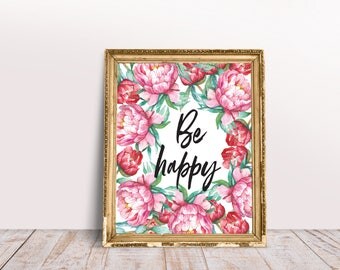 Be happy print Wall art printable Nursery art prints Watercolor Floral Flowers Digital file Be happy sign Wall Decor Home decor Poster Gift