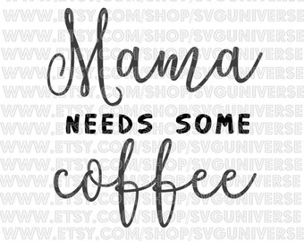 Mama Needs Some Coffee SVG Cut files - Dxf - Eps - SVG - Pdf - Png