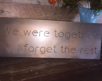 We were together, I forget the rest - Metal Sign