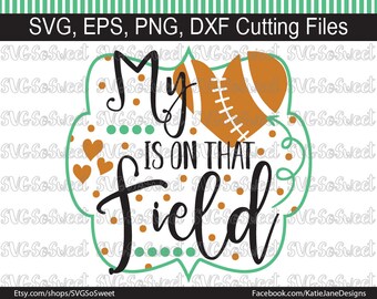Football Mom svg, My Heart is on that Field, Football Design, Football, Sports, SVG, PNG, EPS, Dxf, Silhouette Cutting File