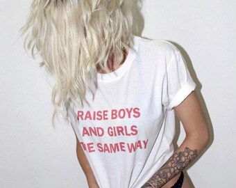 Raise Boys and Girls the Same Way Shirt. Feminist Shirt. Women's Feminist Shirt. Unisex Shirt. Equal Rights Shirt. Feminist T-Shirt. S - 2XL