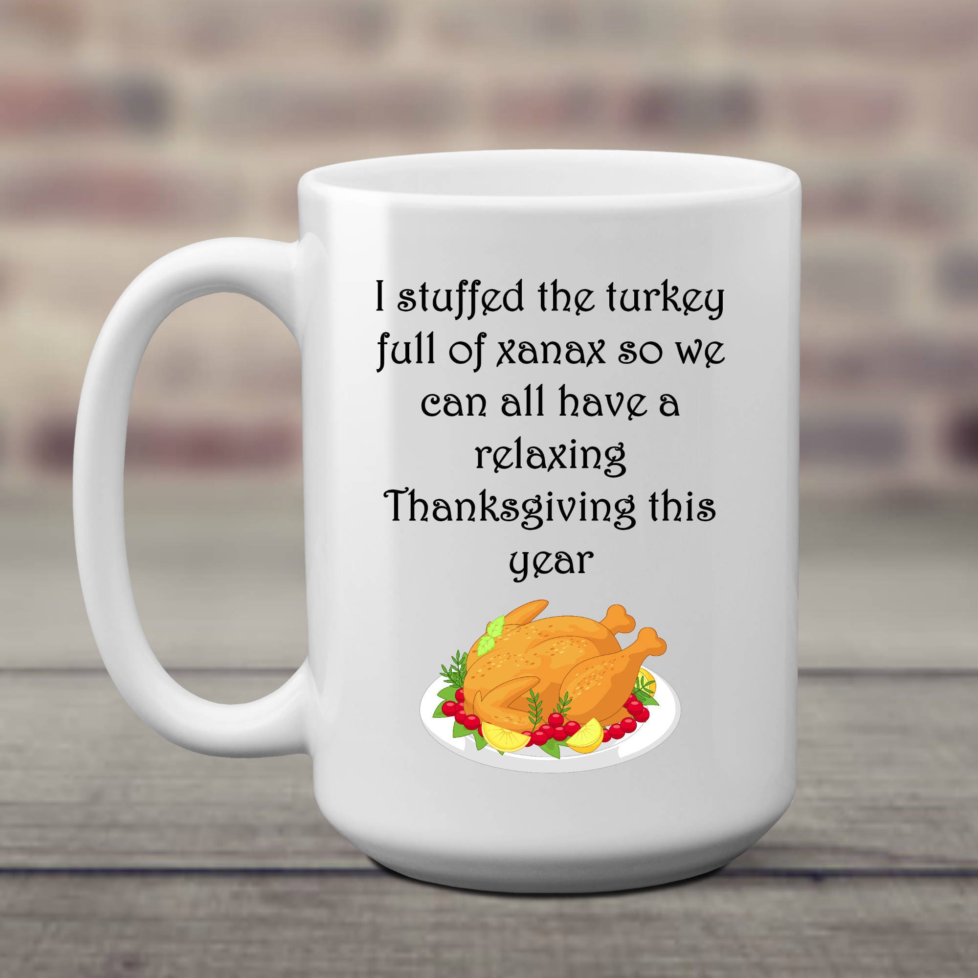 Funny Thanksgiving mug Turkey full of Xanax Funny holiday