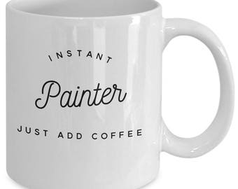 Instant Painter Coffee Mug - Artist Gift - Gifts for Artists