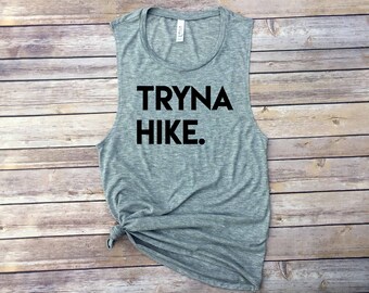Tryna Hike / Workout Tank / Gym Tank / Muscle Tank / Barre Tank / Spin Tank / Motivational Tank