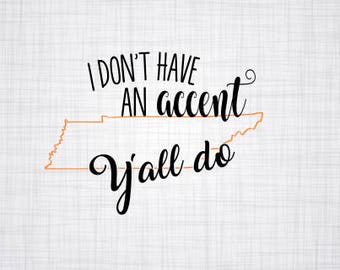 Tennessee SVG; I don't have an accent; Y'all svg; Cut File; Cricut Cut File; Vector Image; Die Cut; Silhouette cut File; Came Cut File;