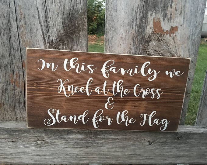 In this Family we Kneel at the Cross & Stand for the Flag * American Pride * Home Decor * Football Family Sign* Rustic Decor * Football Sign