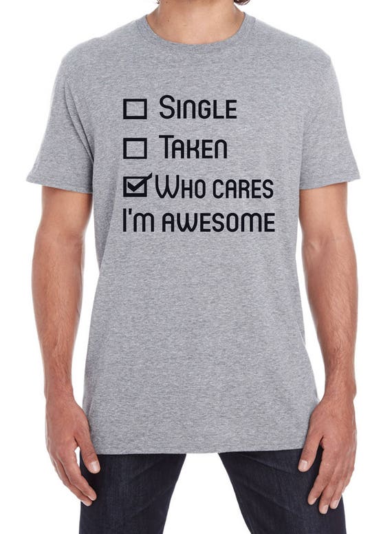 Single taken who cares i'm awesome valentines day t