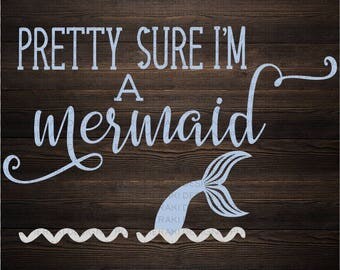 Mermaid SVG, Pretty Sure I'm a Mermaid SVG, Mermaid Tail SVG, Mermaid Shirt Design, Mermaid Life svg, Beach svg. Mermaid Silhouette svg