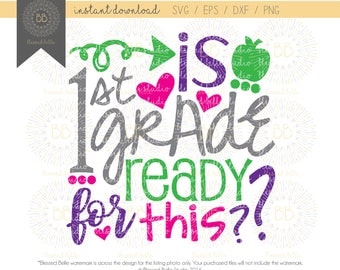 first grade SVG, back to school svg, is 1st grade ready for this svg, 1st grade svg, eps, dxf, png file, Silhouette, Cricut