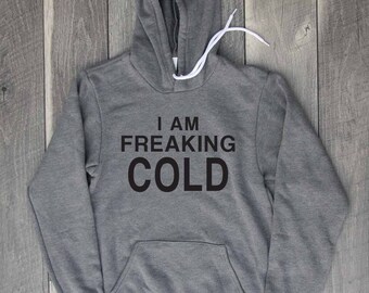 I am Freaking Cold Unisex Pullover Hoodie, Sweater, Shirt, Workout Top, Gym Top, Sweatshirt