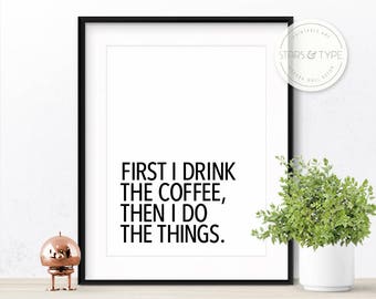 First I Drink The Coffee Then I do The Things, Office Kitchen Decor, Funny Coffee Lovers Quote Gift, Printable Wall Art, Digital Print Sign