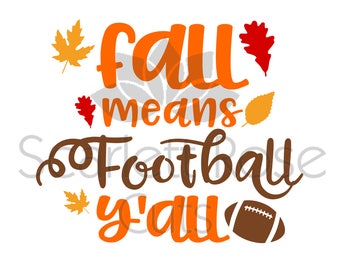 Fall means Football yall, Autumn, Thanksgiving SVG cut file for silhouette cameo and cricut